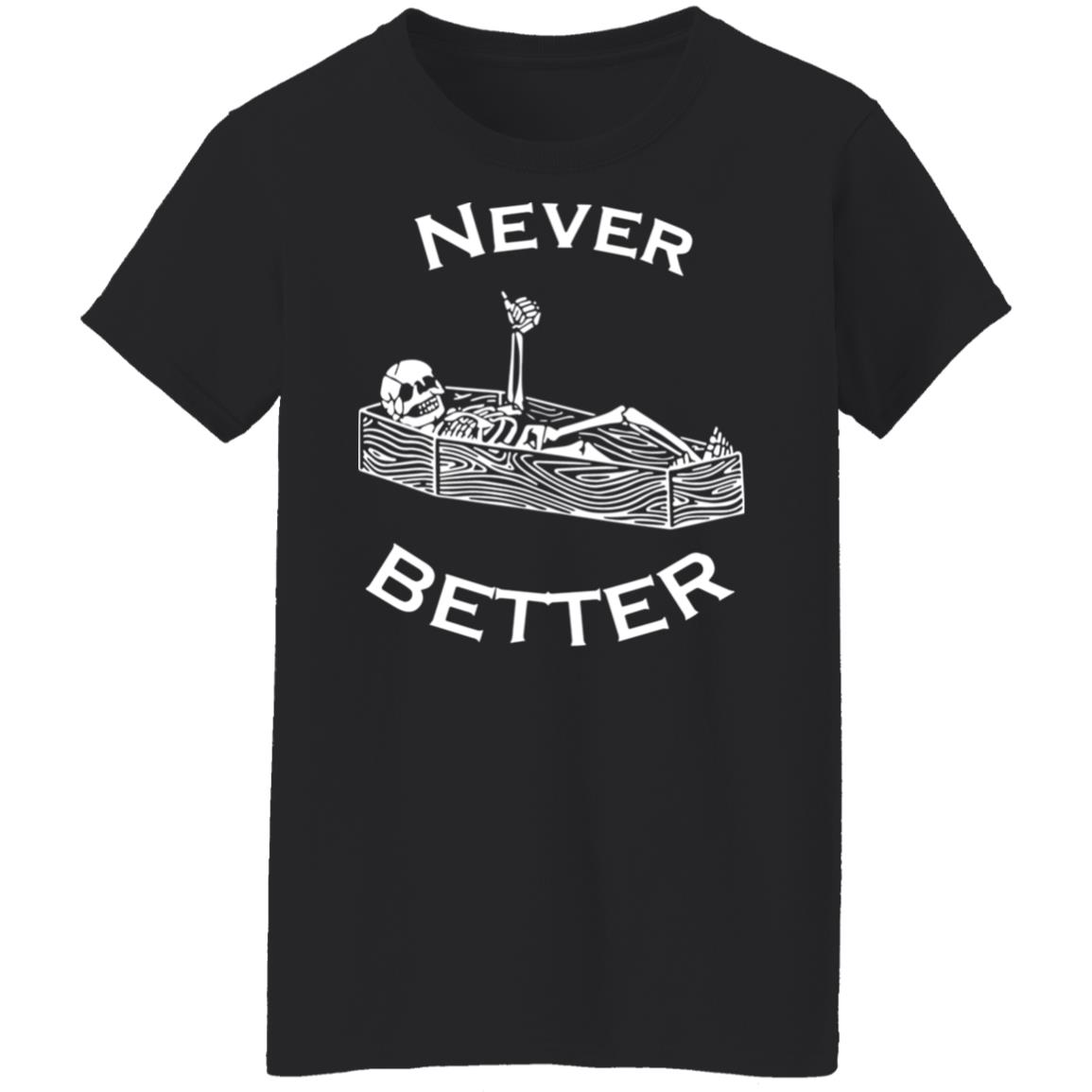 Never Better Shirt Never Better Shirt