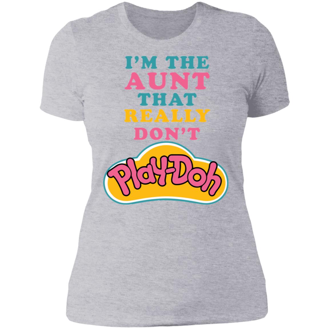 I’M The Aunt That Really Don’T Play Doh Shirt I’M The Aunt That Really Don’T Play Doh Shirt