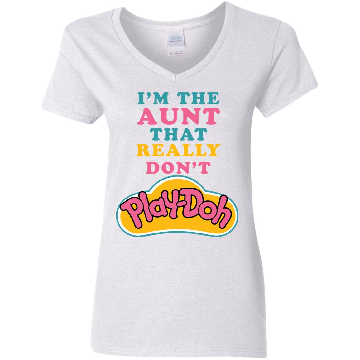 I’M The Aunt That Really Don’T Play Doh Shirt I’M The Aunt That Really Don’T Play Doh Shirt