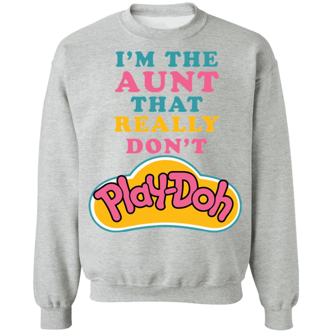 I’M The Aunt That Really Don’T Play Doh Shirt I’M The Aunt That Really Don’T Play Doh Shirt