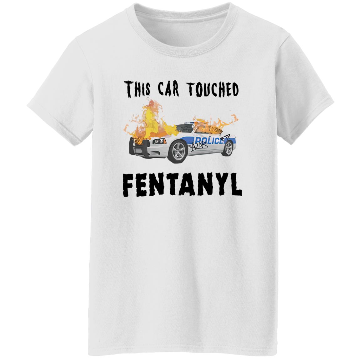 This Car Touched Fentanyl T-Shirt This Car Touched Fentanyl T-Shirt