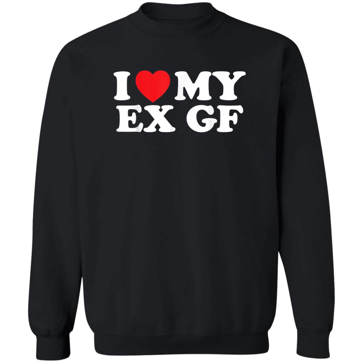 I Love My Ex Gf T-Shirt I Love My Ex Gf T-Shirt