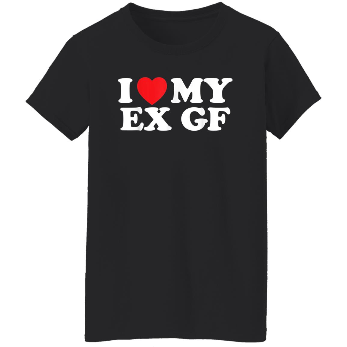I Love My Ex Gf T-Shirt I Love My Ex Gf T-Shirt