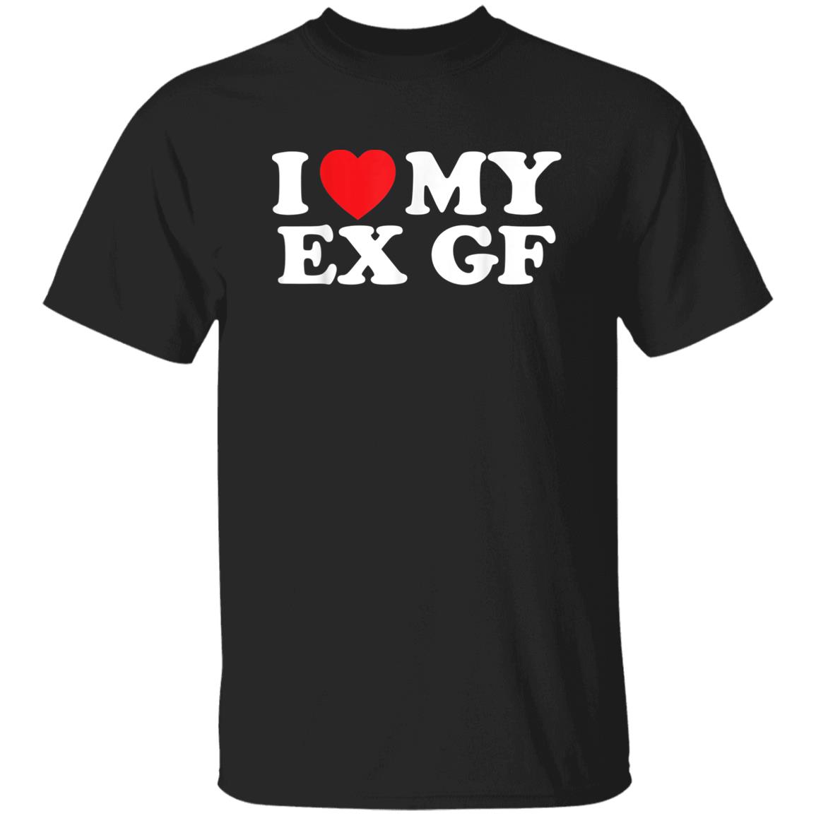 I Love My Ex Gf T-Shirt I Love My Ex Gf T-Shirt