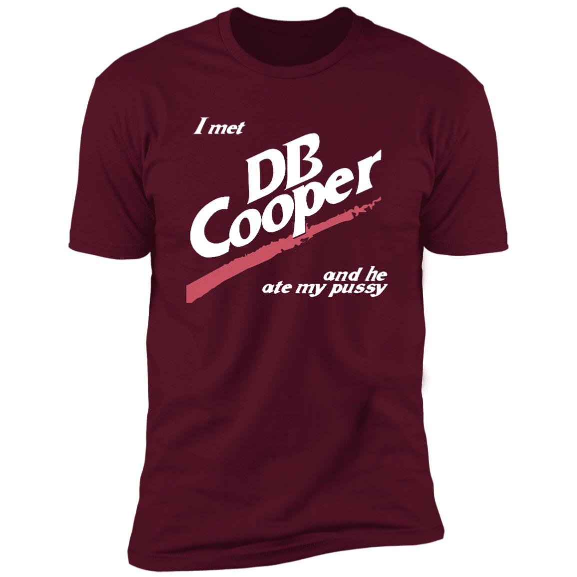 I Met Db Cooper And He Ate My P*Ssy Shirt I Met Db Cooper And He Ate My P*Ssy Shirt