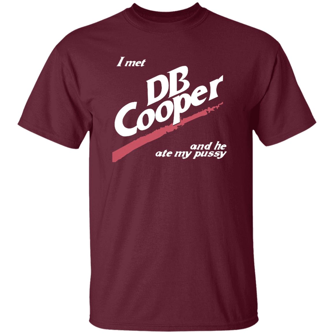 I Met Db Cooper And He Ate My P*Ssy Shirt I Met Db Cooper And He Ate My P*Ssy Shirt