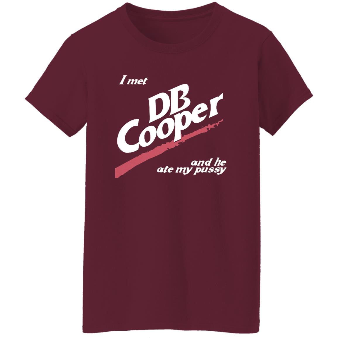 I Met Db Cooper And He Ate My P*Ssy Shirt I Met Db Cooper And He Ate My P*Ssy Shirt