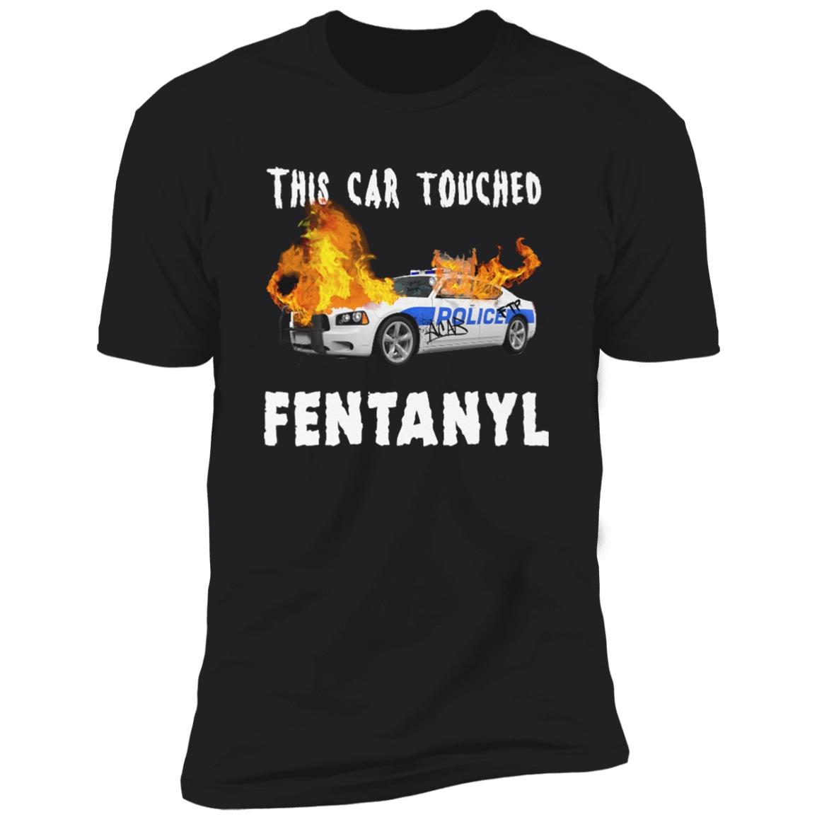 This Car Touched Fentanyl T-Shirt This Car Touched Fentanyl T-Shirt