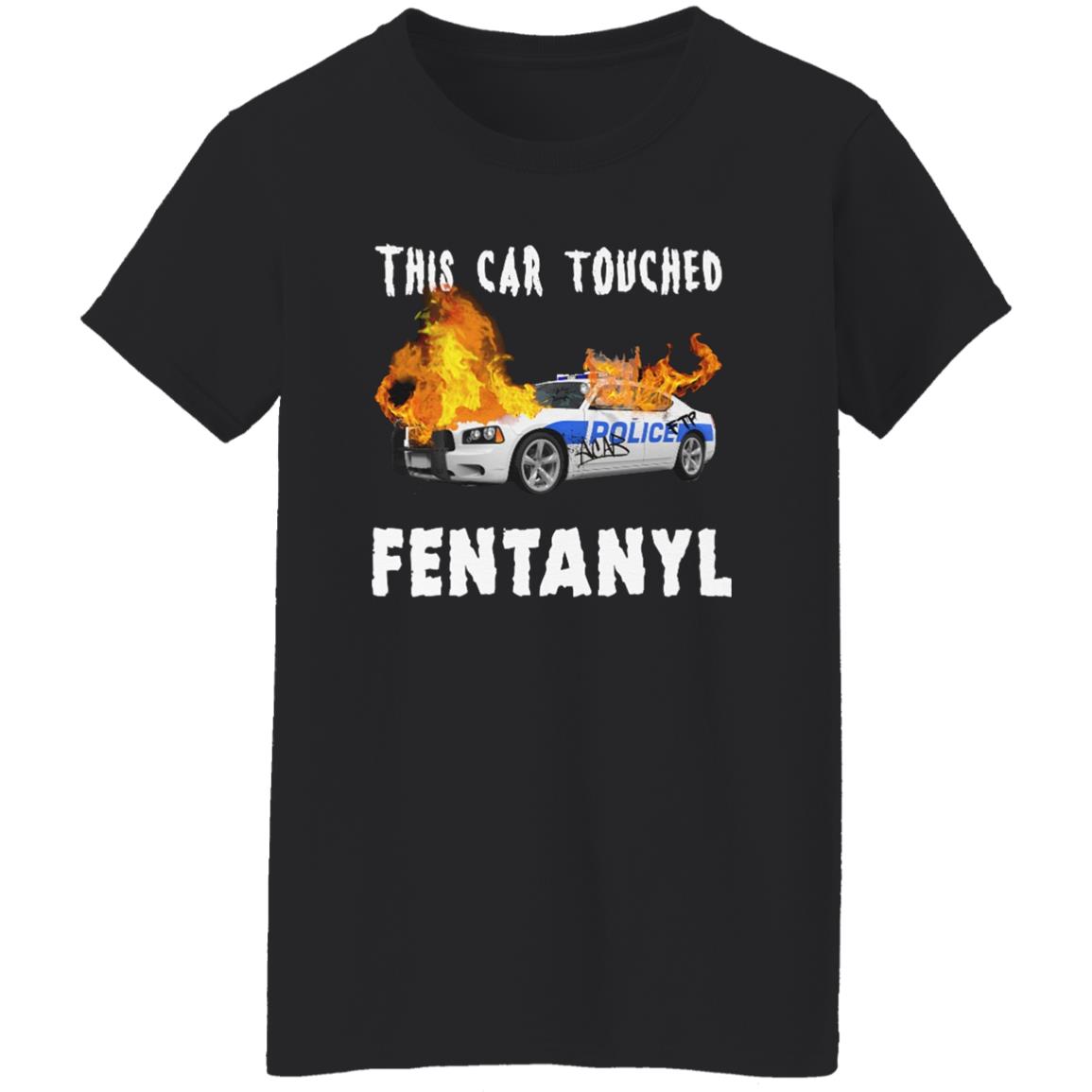 This Car Touched Fentanyl T-Shirt This Car Touched Fentanyl T-Shirt
