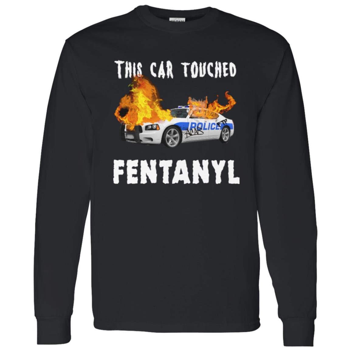 This Car Touched Fentanyl T-Shirt This Car Touched Fentanyl T-Shirt