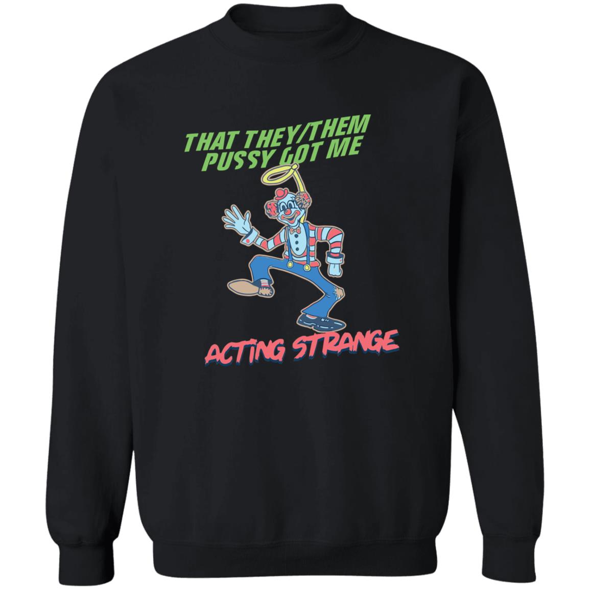 That They Them Pussy Got Me Acting Strange Shirt That They Them Pussy Got Me Acting Strange Shirt