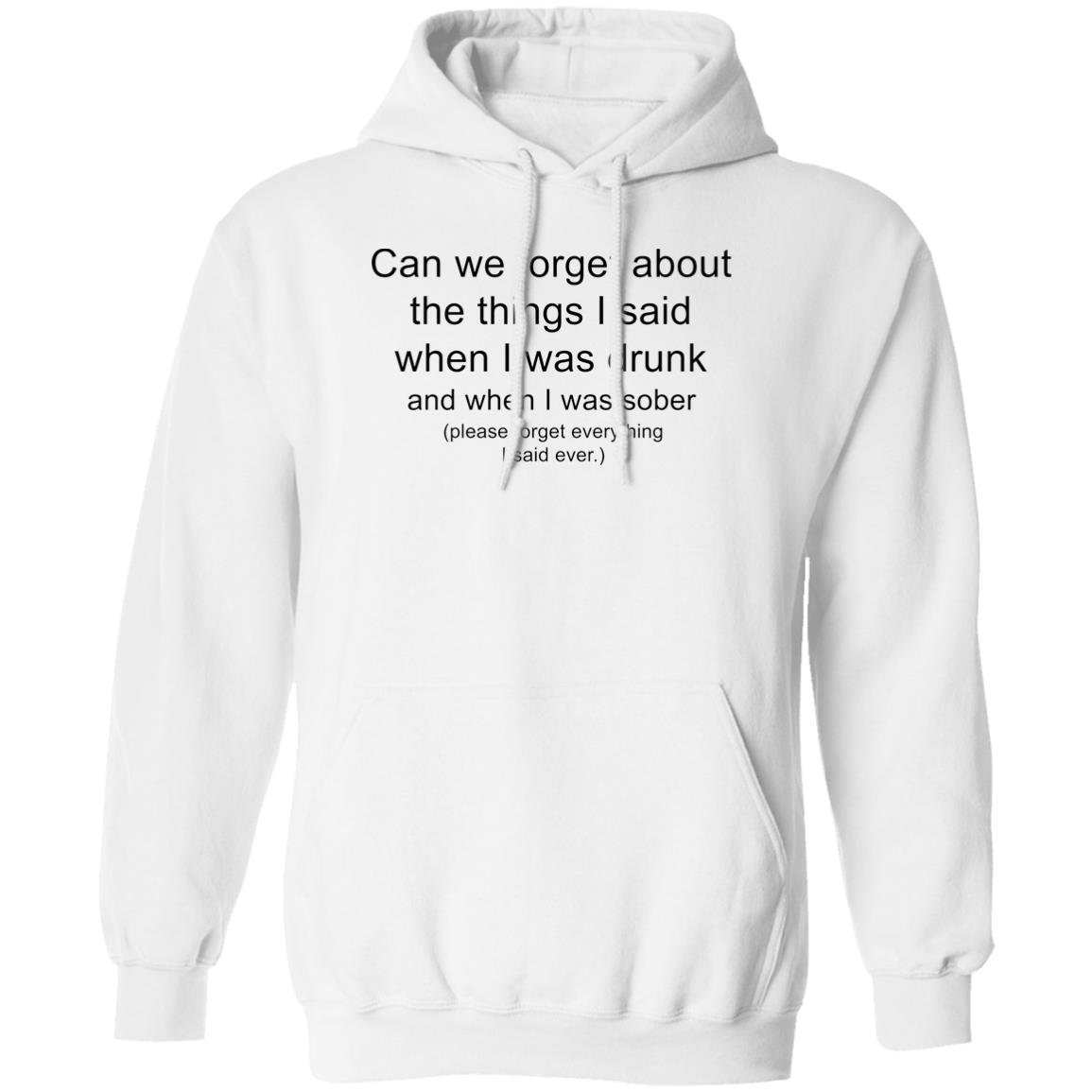 Can We Forget About The Things I Said When I Was Drunk T-Shirt Can We Forget About The Things I Said When I Was Drunk T-Shirt