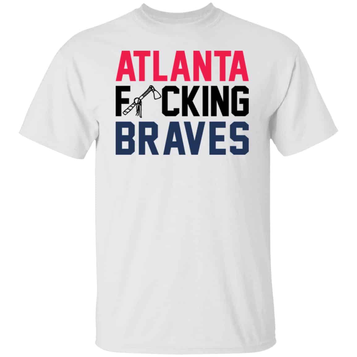 Atlanta F*Cking Braves Shirt Atlanta F*Cking Braves Shirt