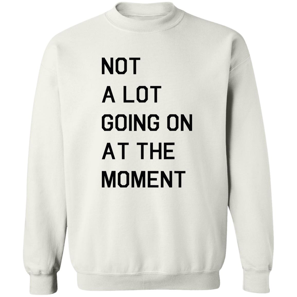Not A Lot Going On At The Moment Shirt Not A Lot Going On At The Moment Shirt