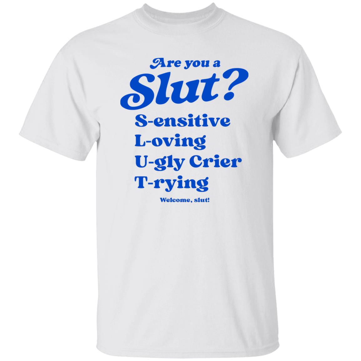 Are You A Sl*T Sensitive Loving Ugly Crier Trying Shirt Are You A Sl*T Sensitive Loving Ugly Crier Trying Shirt