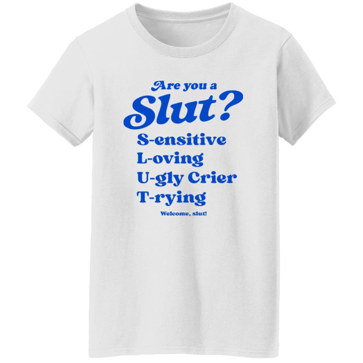 Are You A Sl*T Sensitive Loving Ugly Crier Trying Shirt Are You A Sl*T Sensitive Loving Ugly Crier Trying Shirt