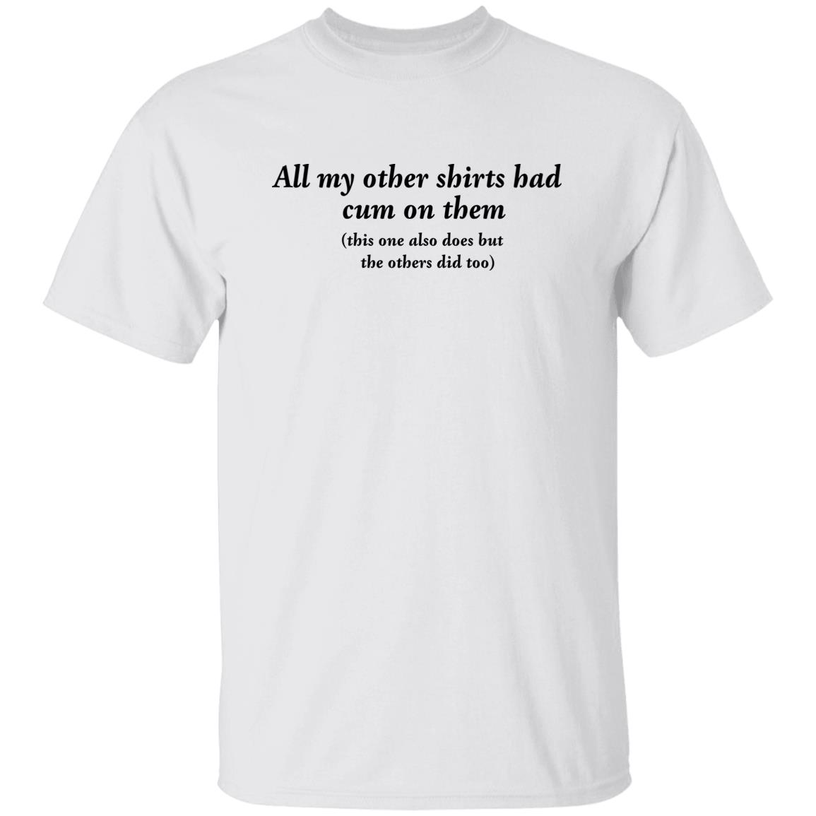 All My Other Shirts Had C*M On Them Shirt All My Other Shirts Had C*M On Them Shirt