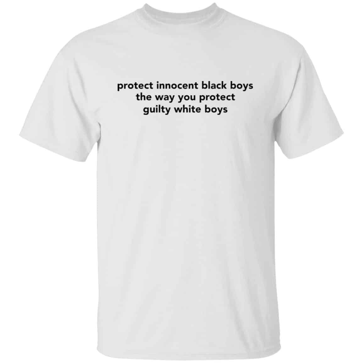 Protect Innocent Black Boys The Way You Protect Guilty White Boys Shirt Protect Innocent Black Boys The Way You Protect Guilty White Boys Shirt