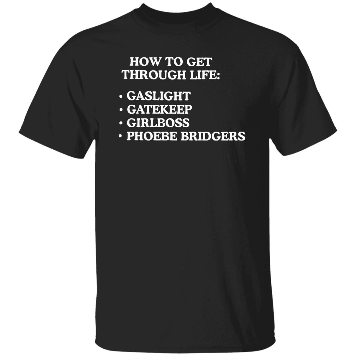 How To Get Through Life Gaslight Gatekeep Girlboss Phoebe Bridgers Shirt How To Get Through Life Gaslight Gatekeep Girlboss Phoebe Bridgers Shirt