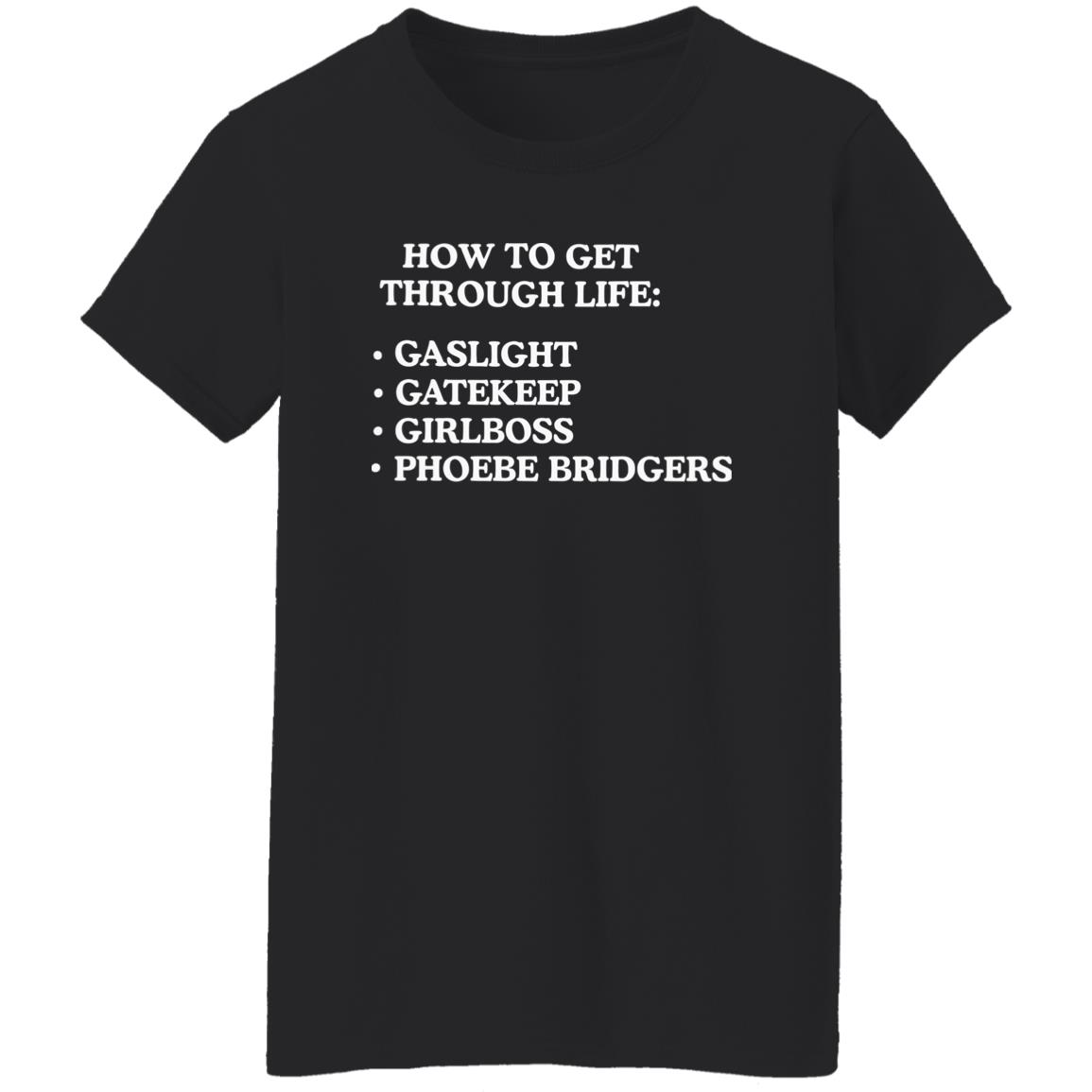 How To Get Through Life Gaslight Gatekeep Girlboss Phoebe Bridgers Shirt How To Get Through Life Gaslight Gatekeep Girlboss Phoebe Bridgers Shirt