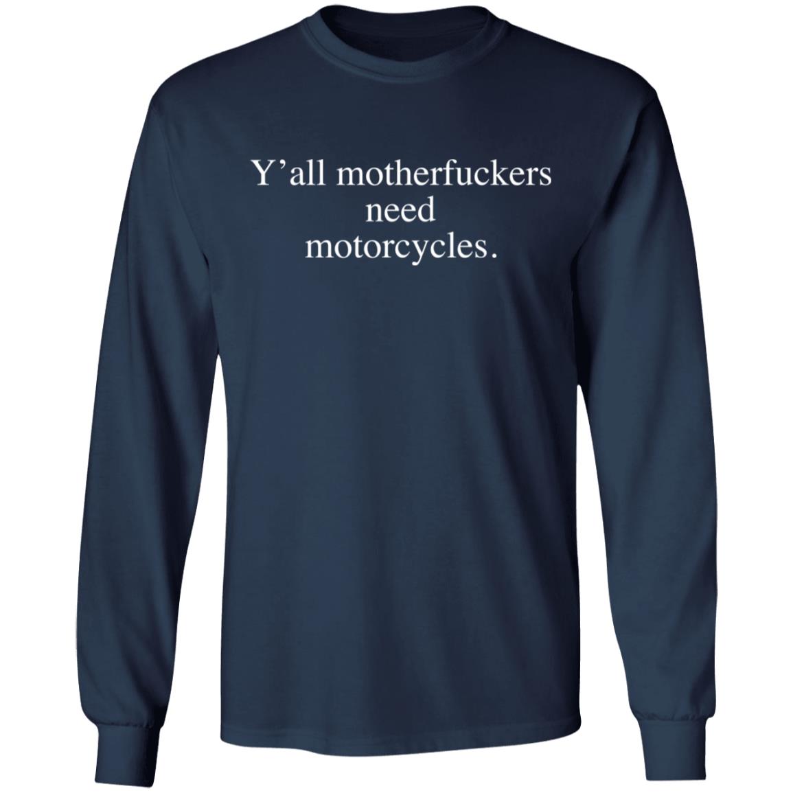 Y’All Motherf*Ckers Need Motorcycles Shirt Y’All Motherf*Ckers Need Motorcycles Shirt