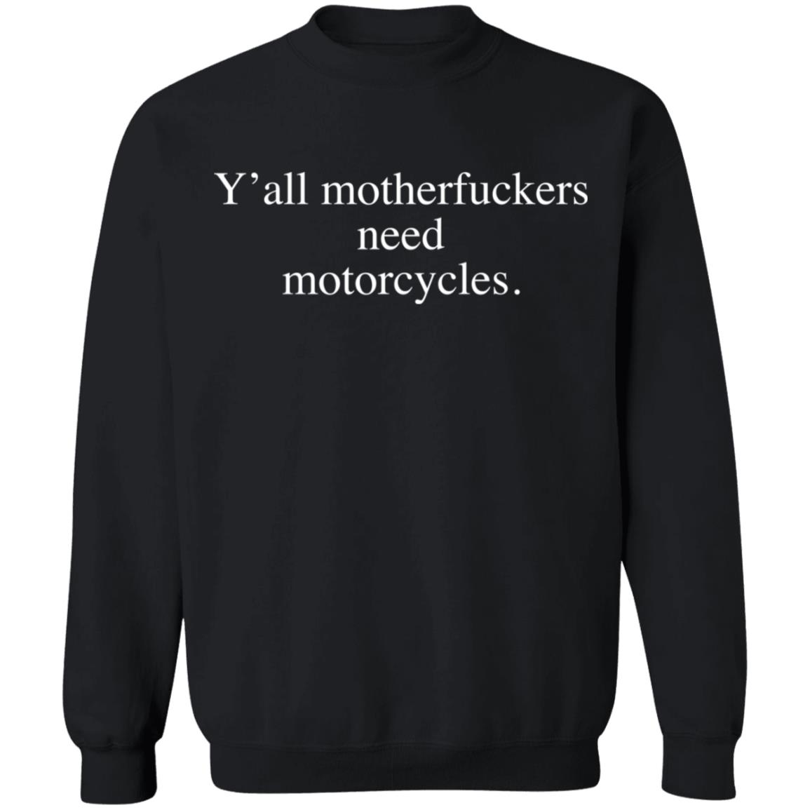 Y’All Motherf*Ckers Need Motorcycles Shirt Y’All Motherf*Ckers Need Motorcycles Shirt