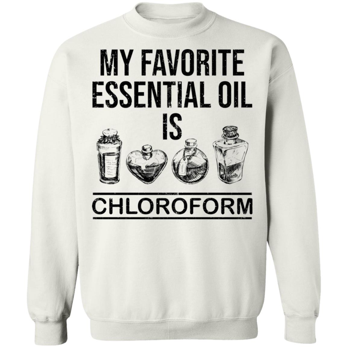 My Favorite Essential Oil Is Chloroform Shirt My Favorite Essential Oil Is Chloroform Shirt