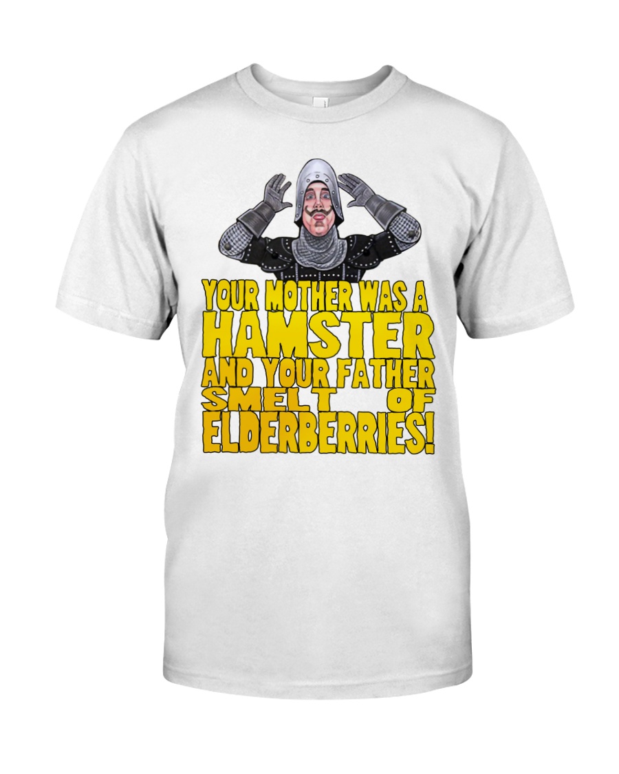 Your Mother Was A Hamster And You Father Smelt Of Elderberries Shirt Your Mother Was A Hamster And You Father Smelt Of Elderberries Shirt