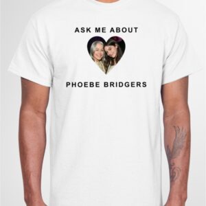 Ask Me About Phoebe Bridgers Shirt