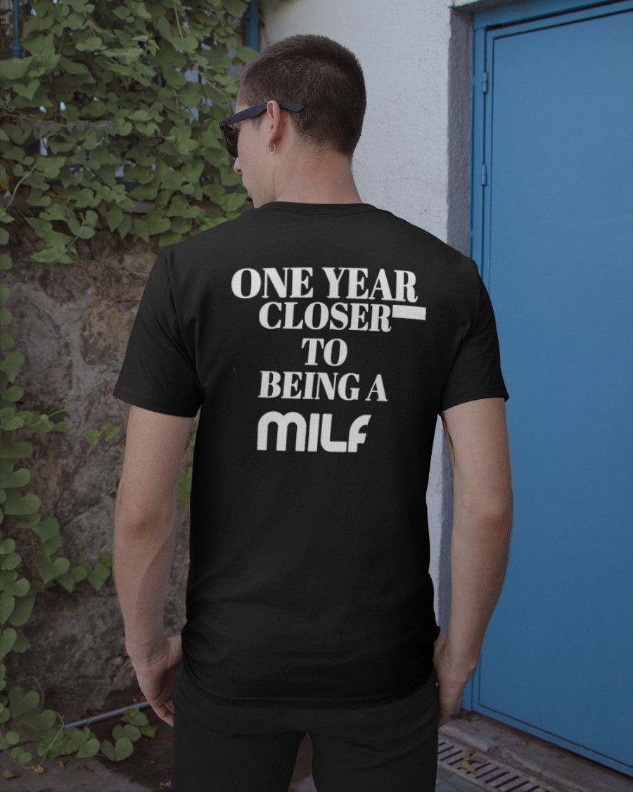 One Year Closer To Being To Milf Shirt One Year Closer To Being To Milf Shirt