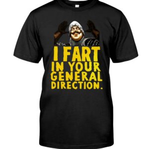I Fart In Your General Direction Shirt