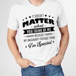 It’S Doesn’T Matter What You Think Of Me Shirt