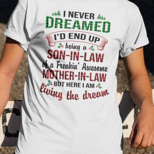 I Never Dreamed I’D End Up Being A Son In Law Of A Freakin Awesome Mother In Law Shirt