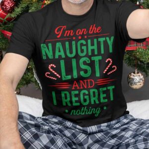 I’M On The Naughty List And I Regret Nothing Shirt