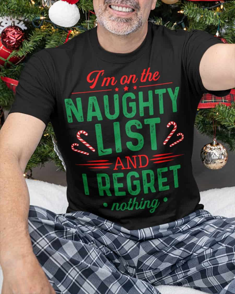 I’M On The Naughty List And I Regret Nothing Shirt