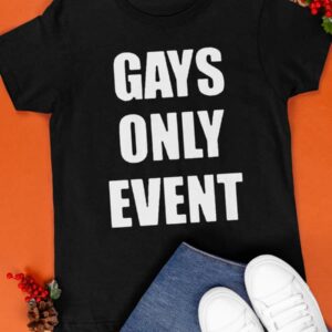 Gays Only Event Shirt