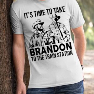 It’S Time To Take Brandon To The Train Station Shirt