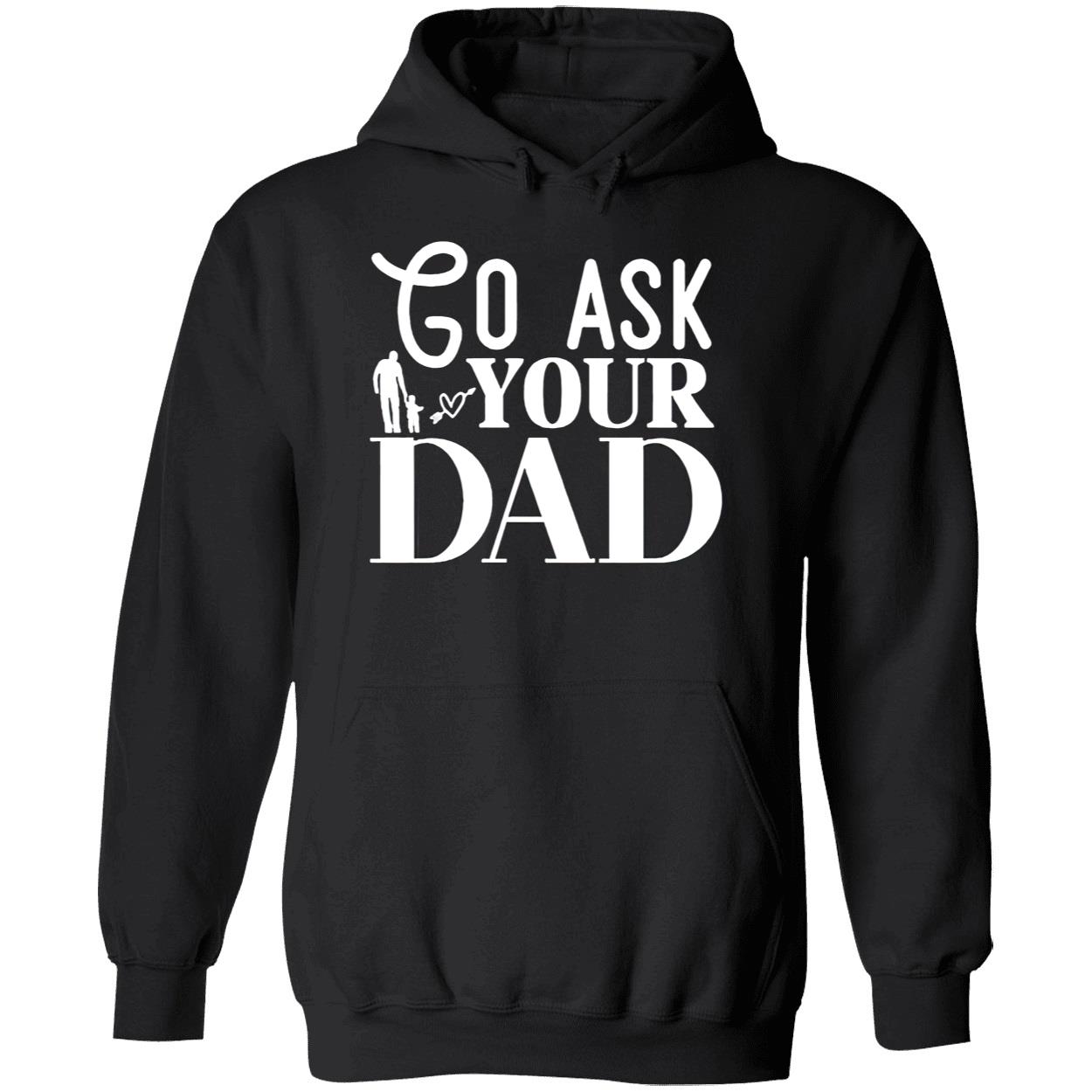 Go Ask Your Dad Shirt Go Ask Your Dad Shirt