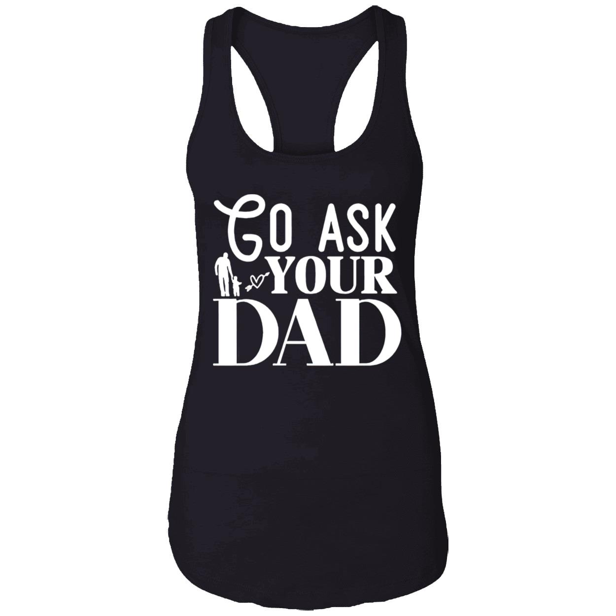 Go Ask Your Dad Shirt Go Ask Your Dad Shirt