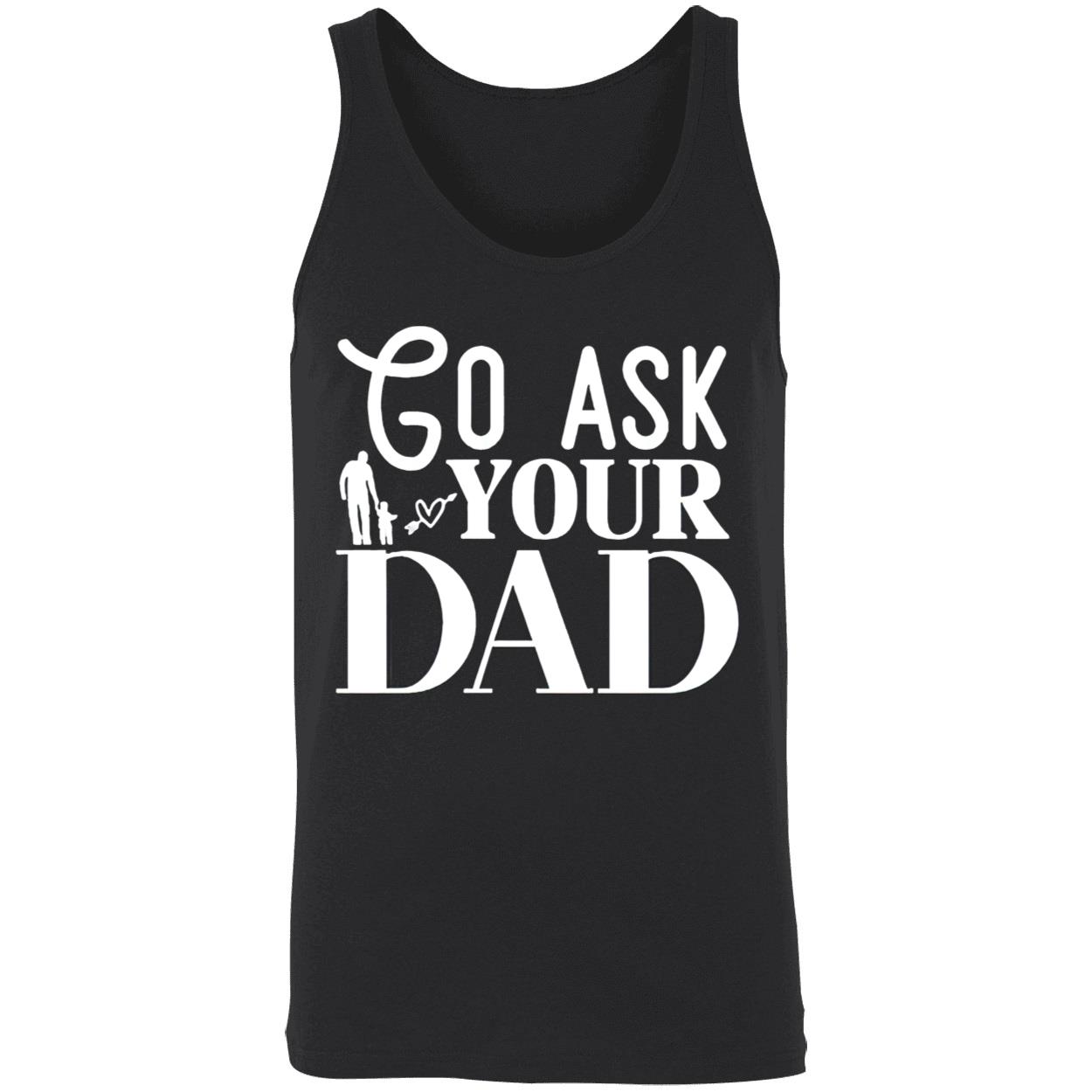 Go Ask Your Dad Shirt Go Ask Your Dad Shirt