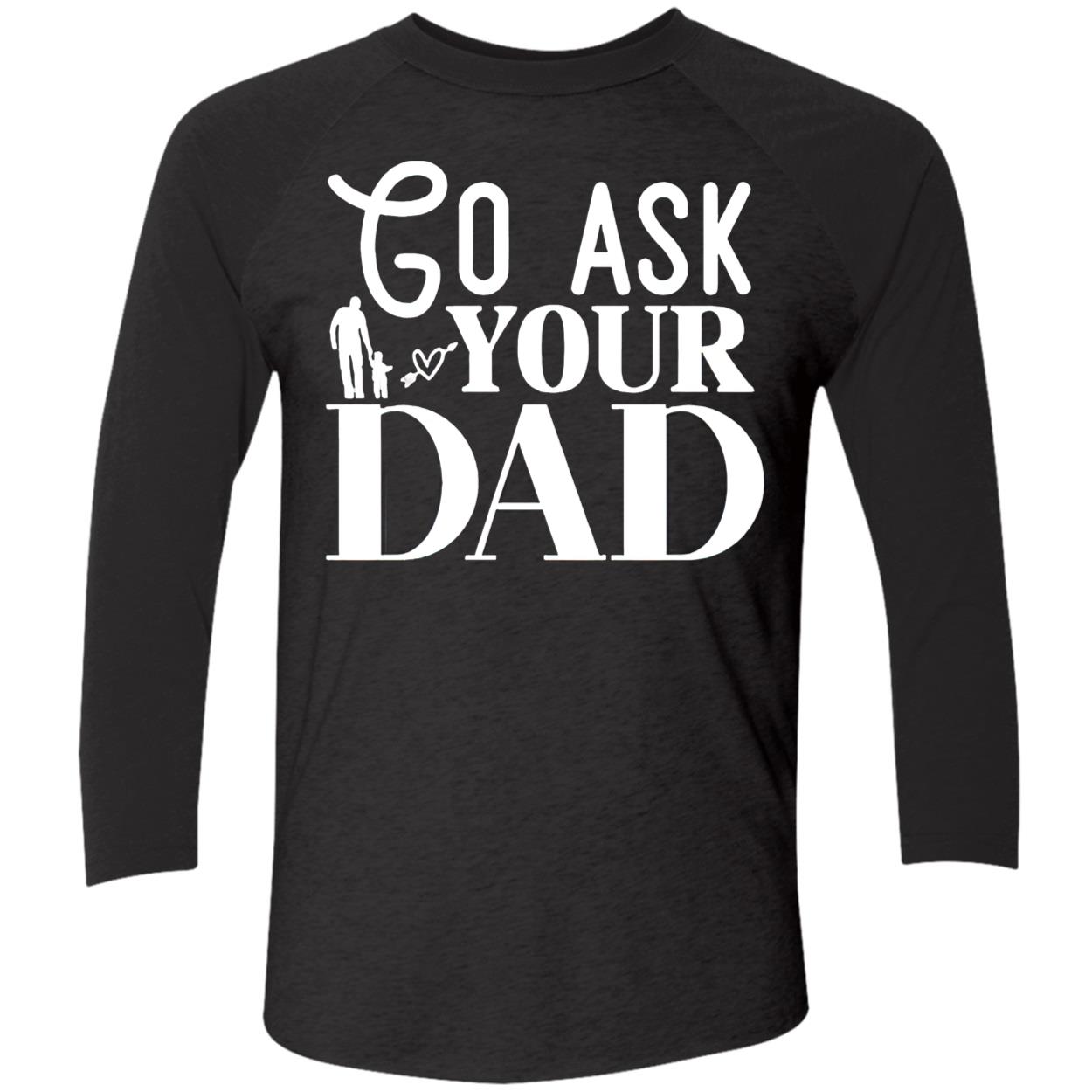 Go Ask Your Dad Shirt Go Ask Your Dad Shirt