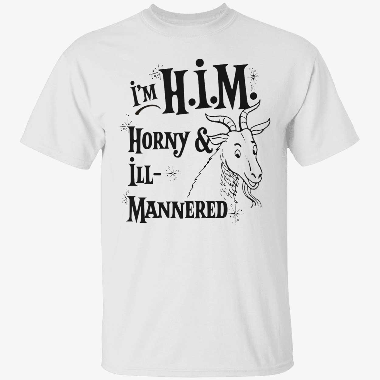 I’M Him Horny And Ill Mannered T-Shirt