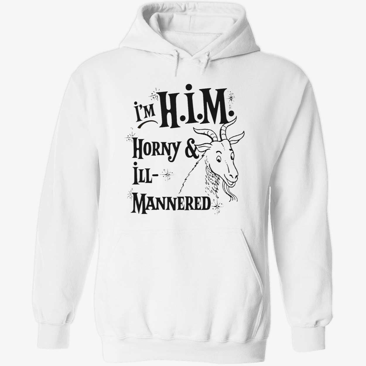I’M Him Horny And Ill Mannered T-Shirt I’M Him Horny And Ill Mannered T-Shirt