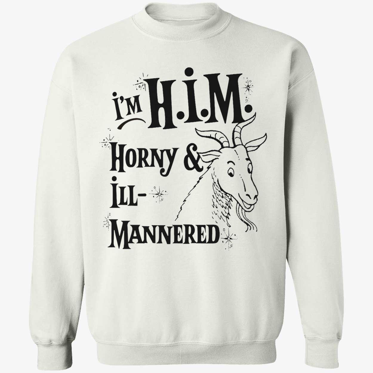 I’M Him Horny And Ill Mannered T-Shirt I’M Him Horny And Ill Mannered T-Shirt