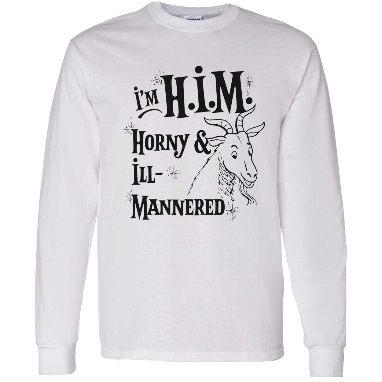 I’M Him Horny And Ill Mannered T-Shirt I’M Him Horny And Ill Mannered T-Shirt