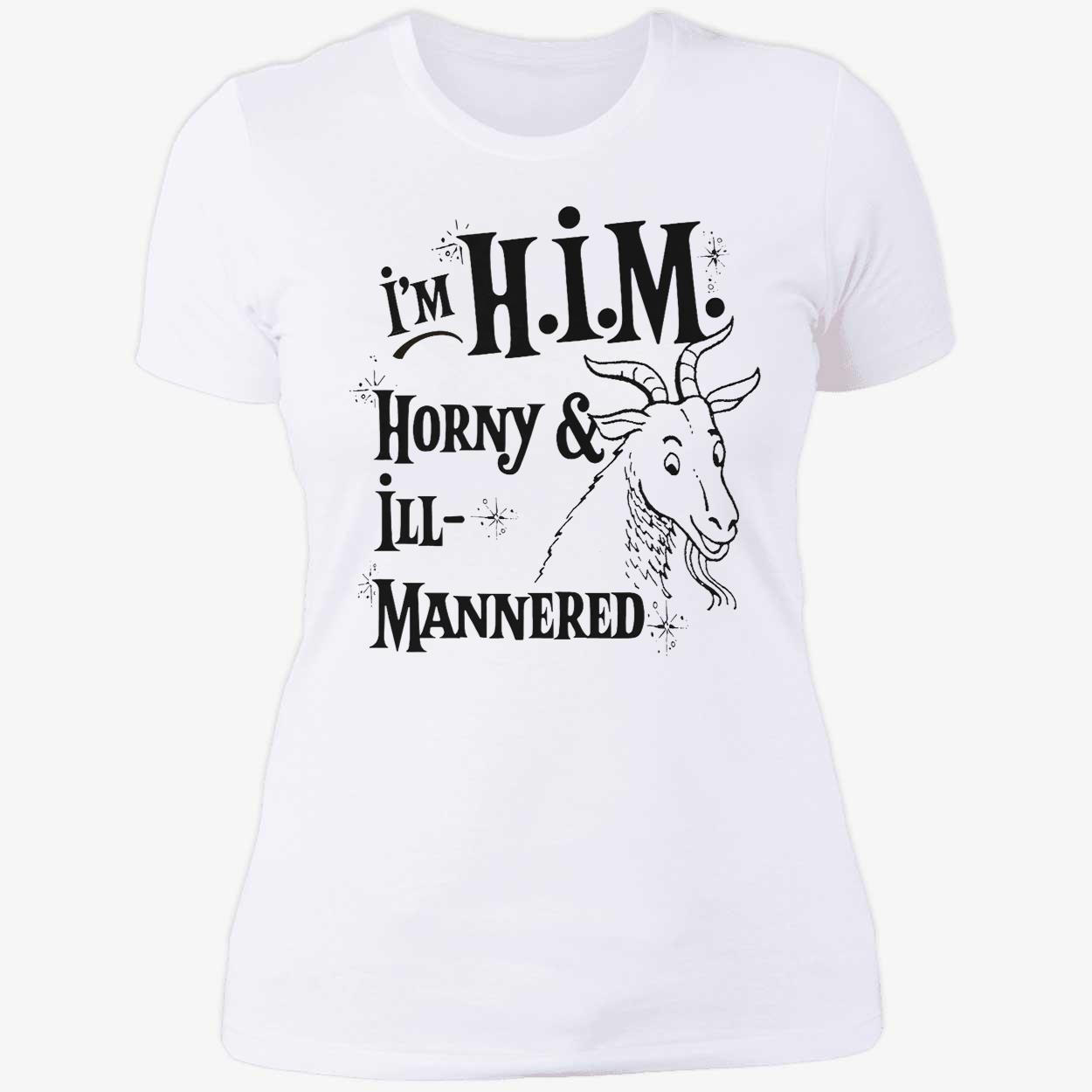 I’M Him Horny And Ill Mannered T-Shirt I’M Him Horny And Ill Mannered T-Shirt
