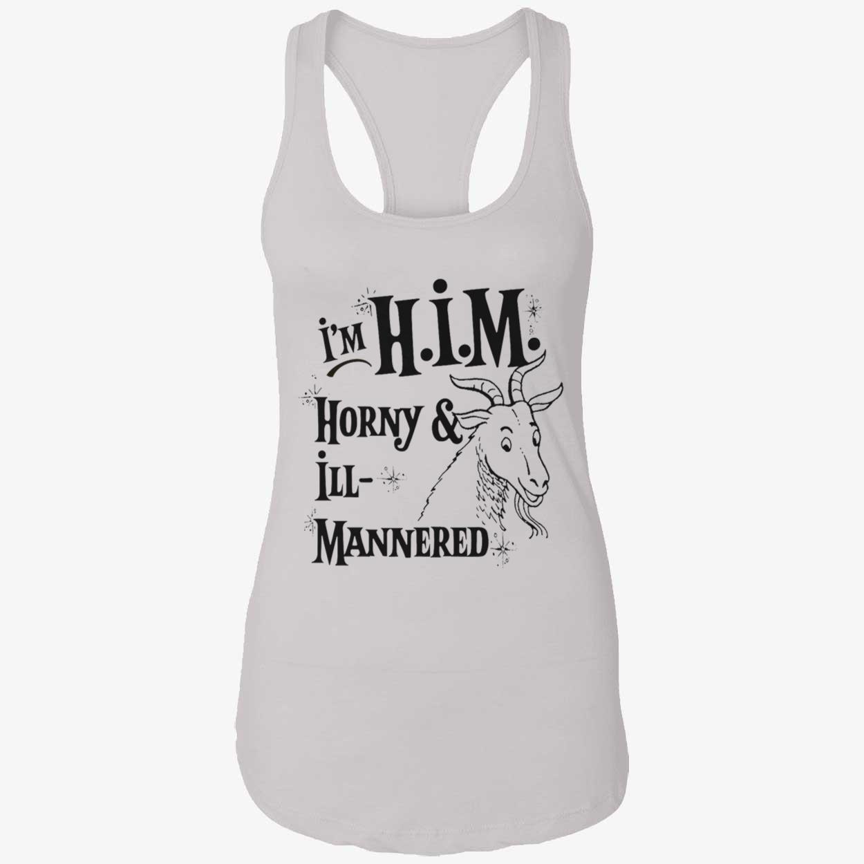 I’M Him Horny And Ill Mannered T-Shirt I’M Him Horny And Ill Mannered T-Shirt