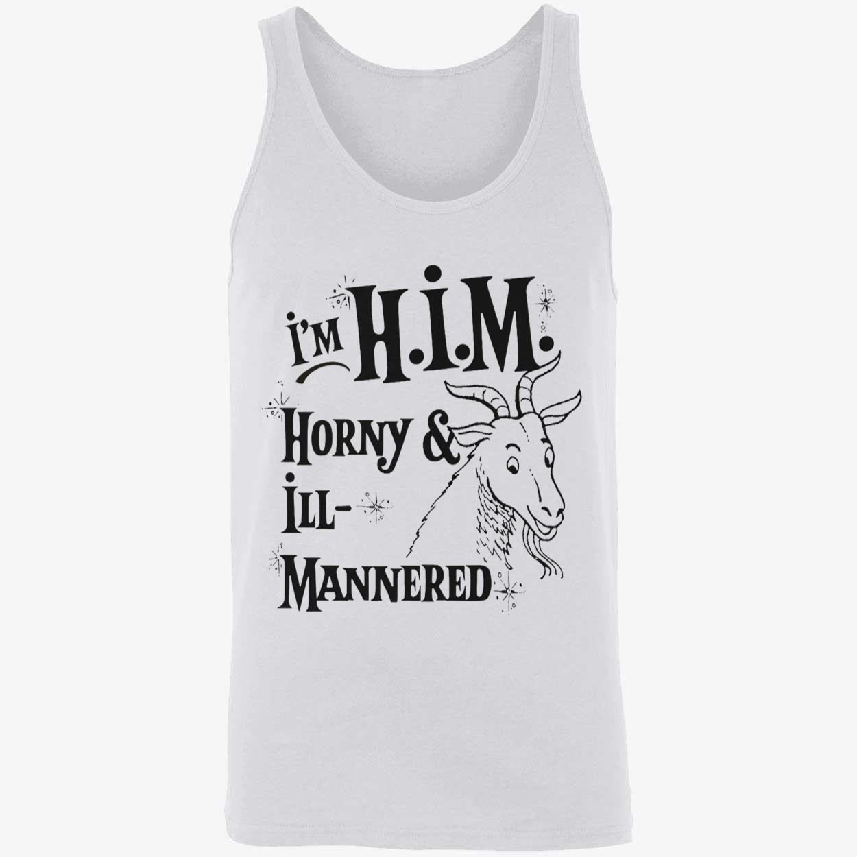I’M Him Horny And Ill Mannered T-Shirt I’M Him Horny And Ill Mannered T-Shirt