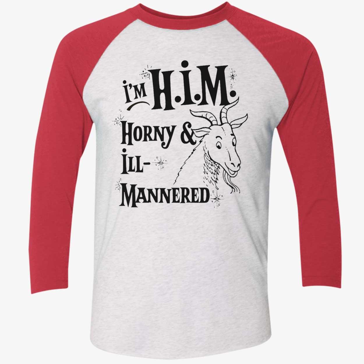 I’M Him Horny And Ill Mannered T-Shirt I’M Him Horny And Ill Mannered T-Shirt