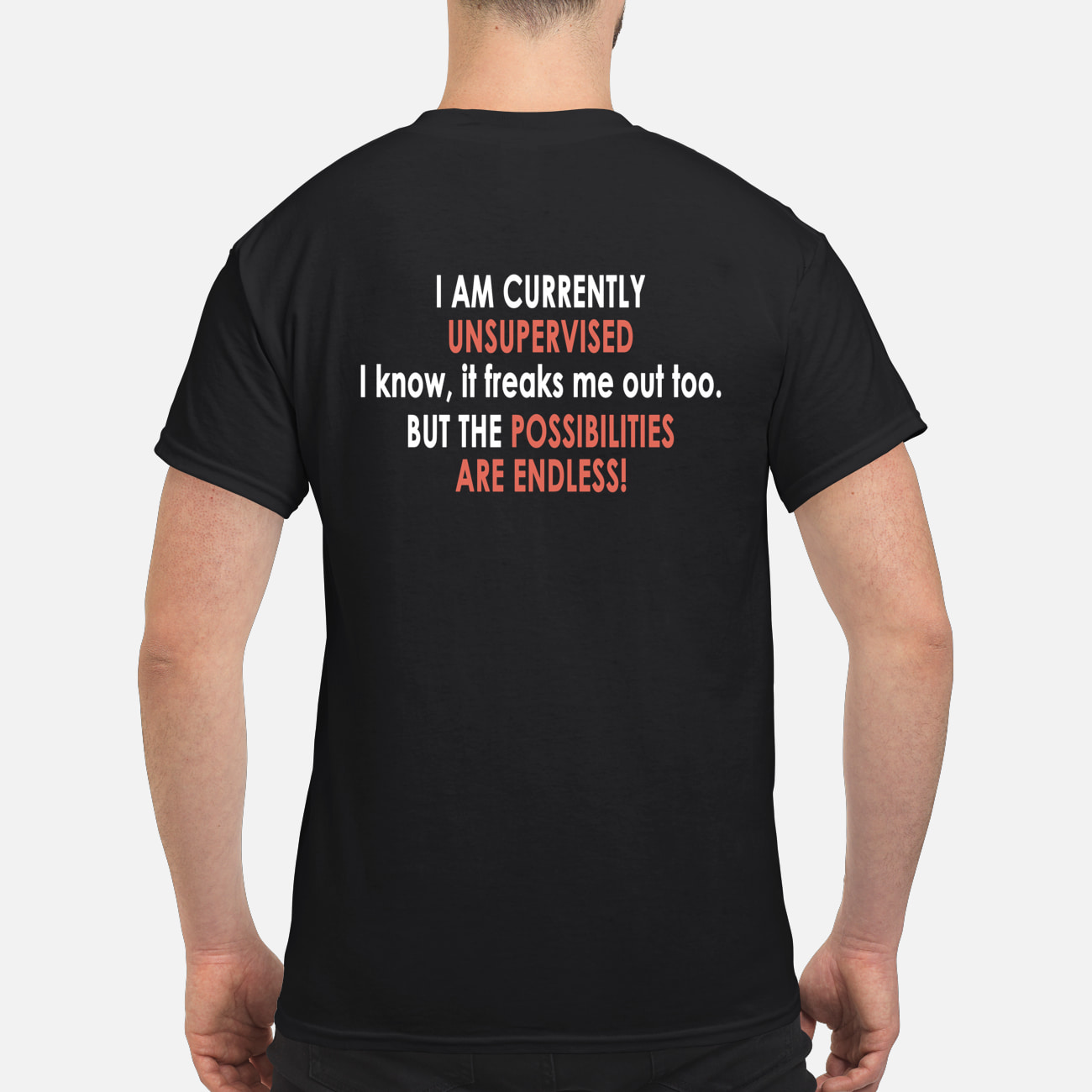 I Am Currently Unsupervised I Know It Freaks Me Out Too But The Possibilities Are Endless Shirt I Am Currently Unsupervised I Know It Freaks Me Out Too But The Possibilities Are Endless Shirt